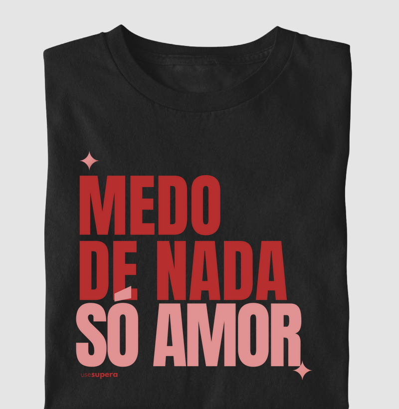 "Medo de nada, só amor"