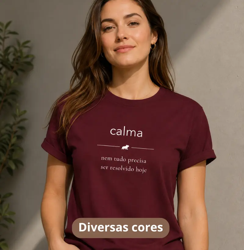 CALMA — Nem tudo precisa ser resolvido hoje - Camiseta