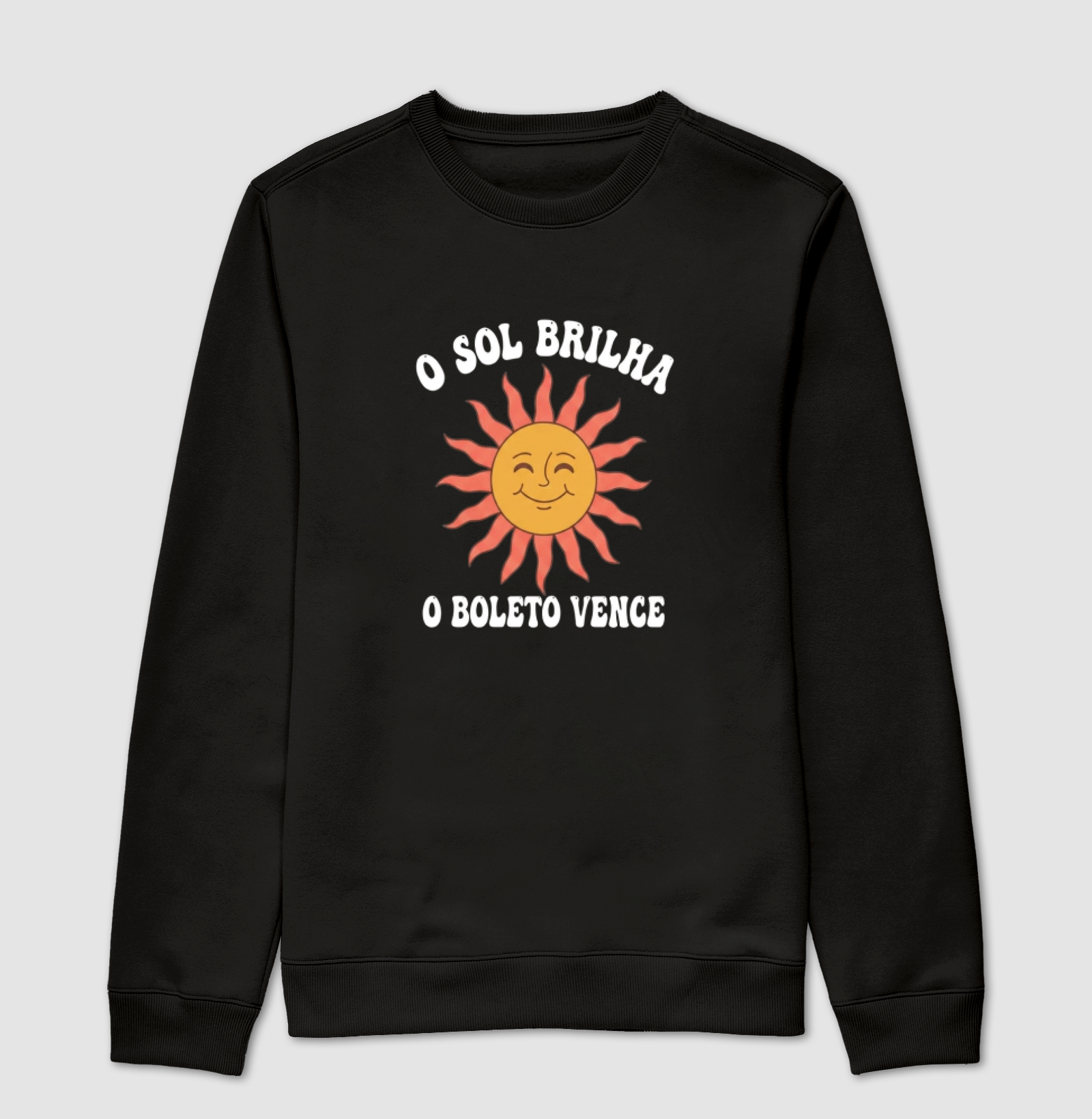 O Sol Brilha, O Boleto Vence - Suéter Moletom