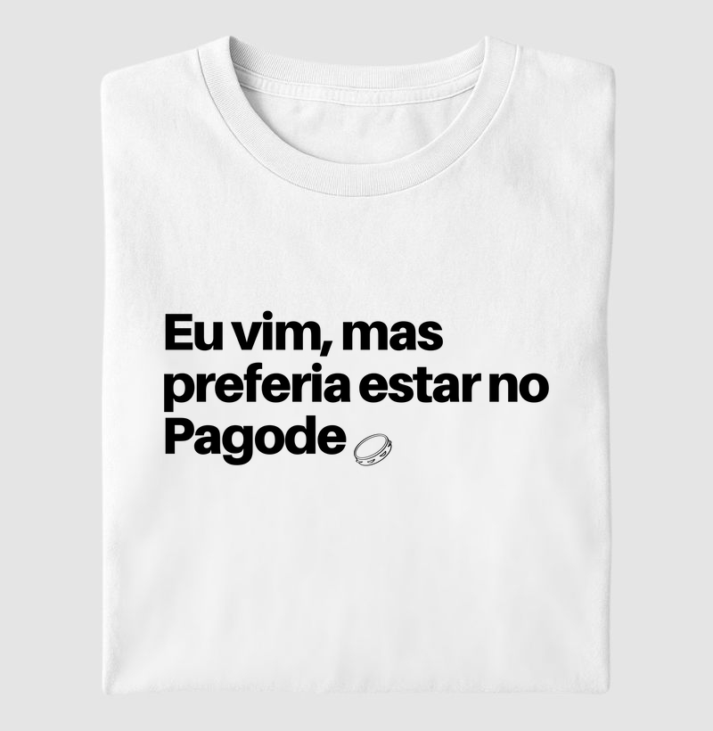 Eu vim, mas preferia estar no Pagode