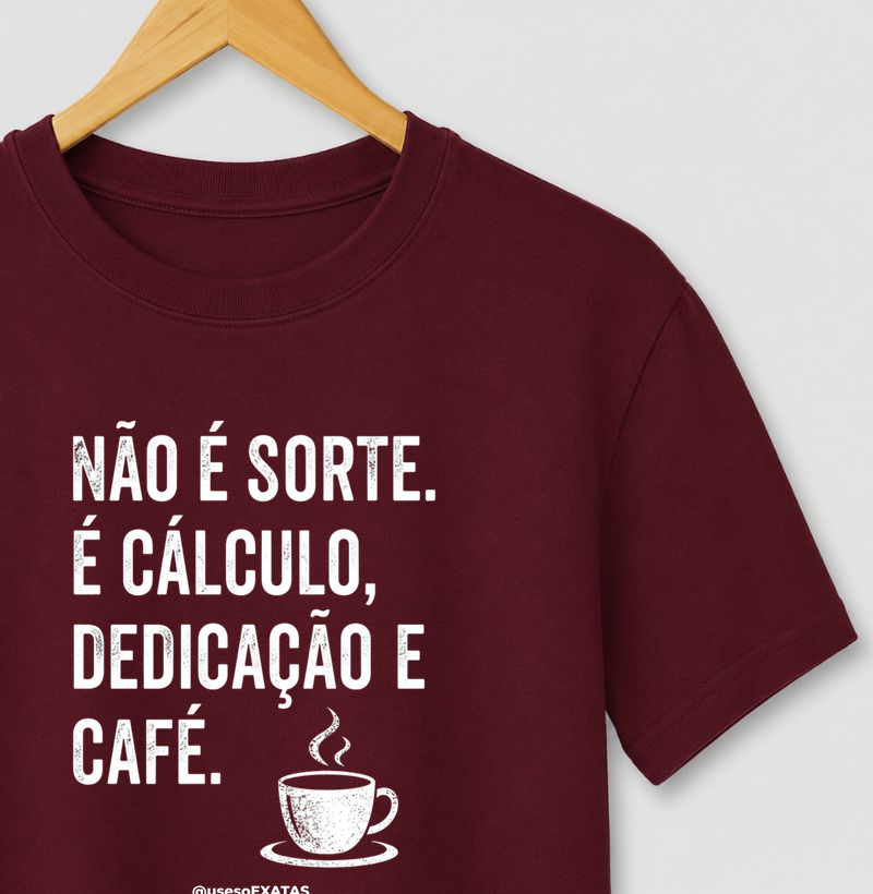 Não é sorte, é calculo dedicação e Café