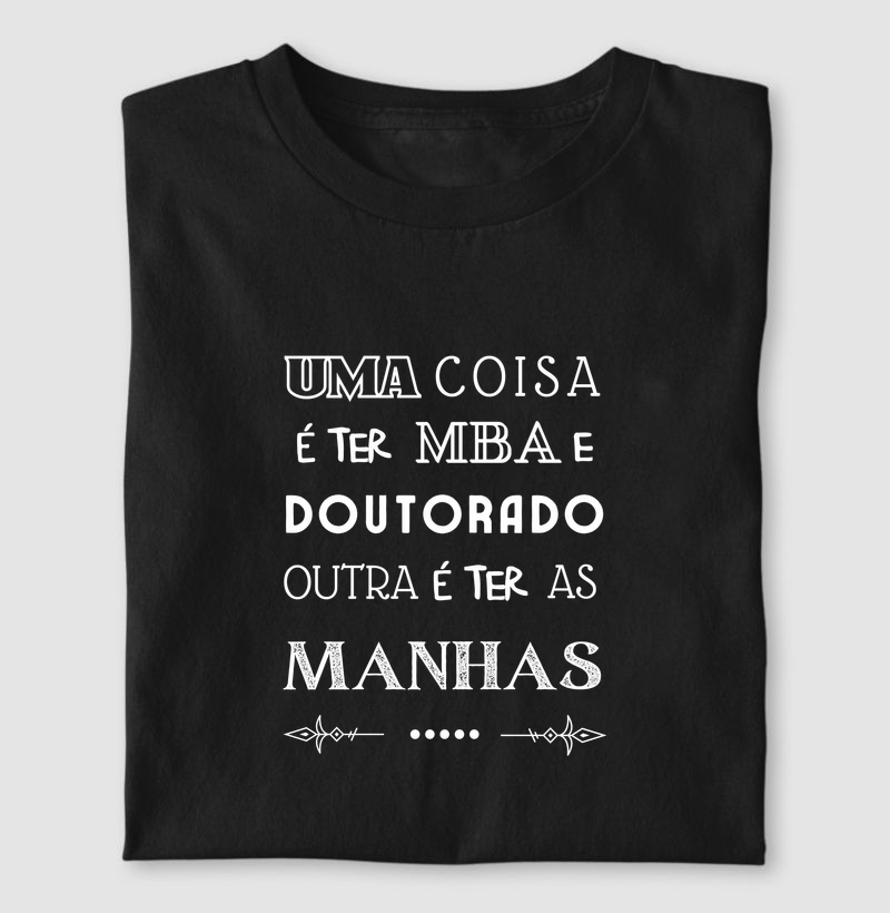 Uma coisa e ter MBA, Doutorado. Outra é ter as manhas