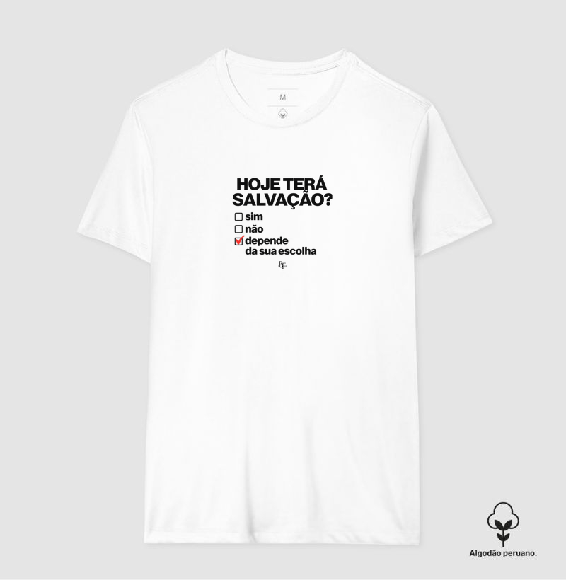 Hoje tera salvação? Sim, não, depende da sua escolha - Camiseta Algodão Peruano