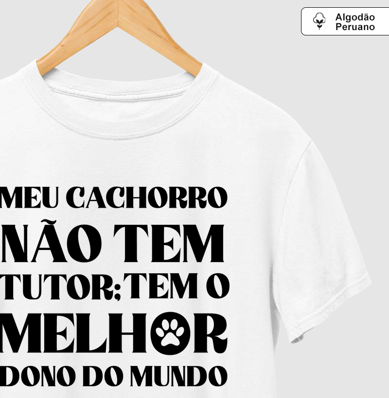 Camiseta Algodão Peruano Meu Cachorro Não Tem Tutor