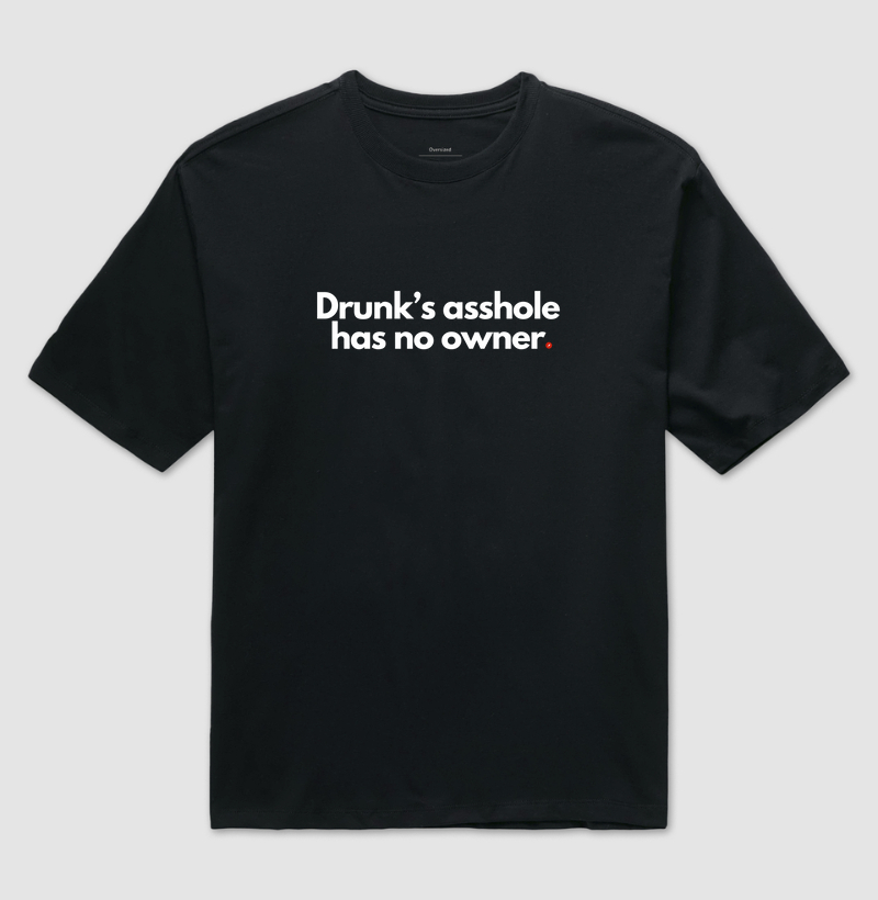 Drunk’s asshole has no owner | C* de bêbado não tem dono
