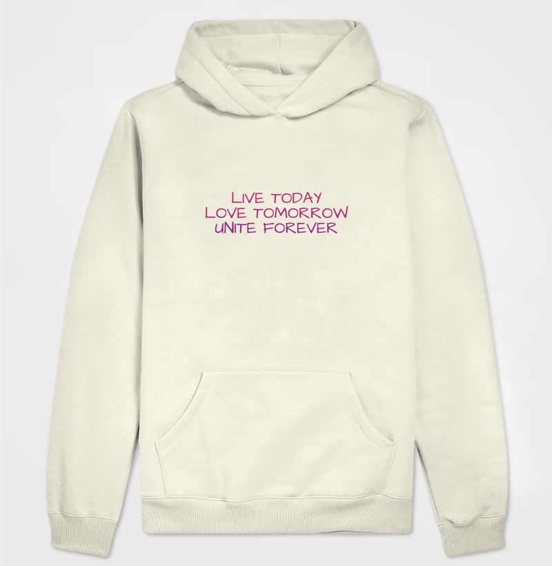 Live today Love tomorrow Unite forever