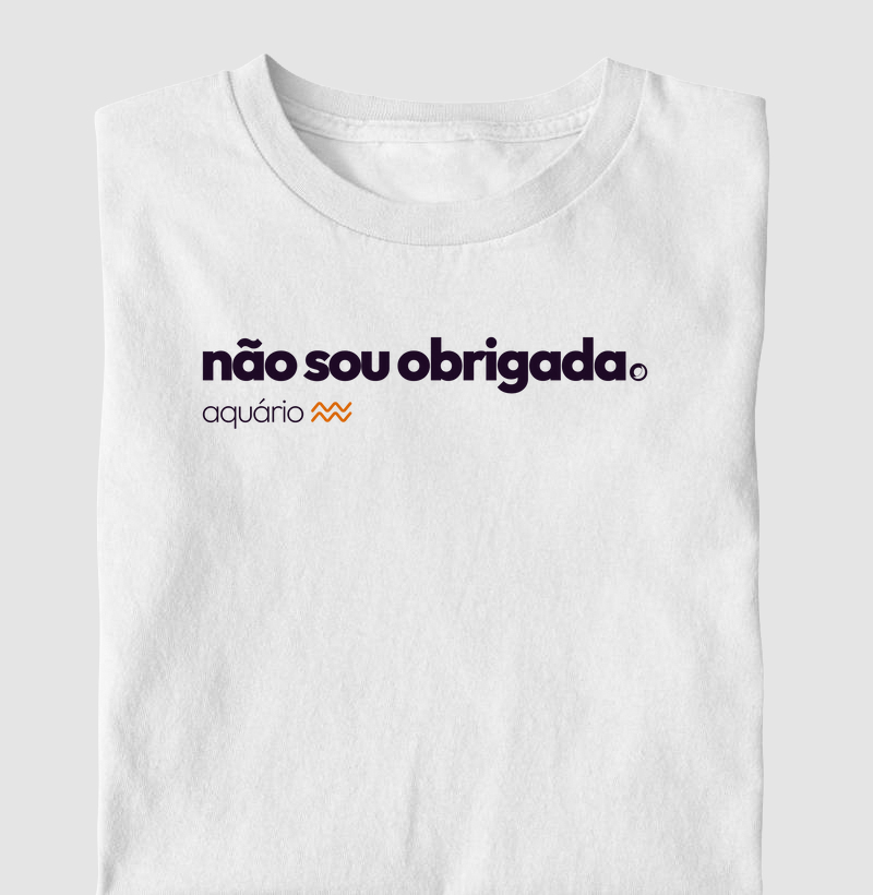 não sou obrigada. aquário