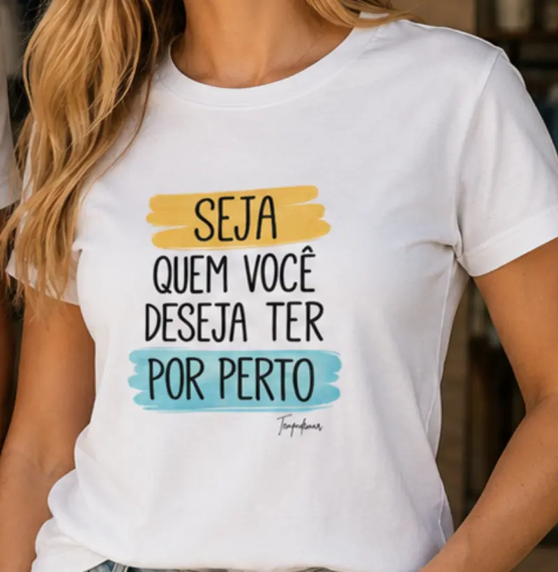 seja quem você deseja ter por perto