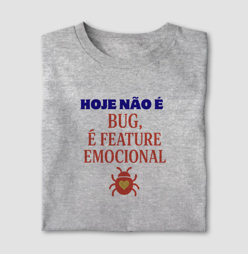 Hoje Não é Bug, é Feature Emocional