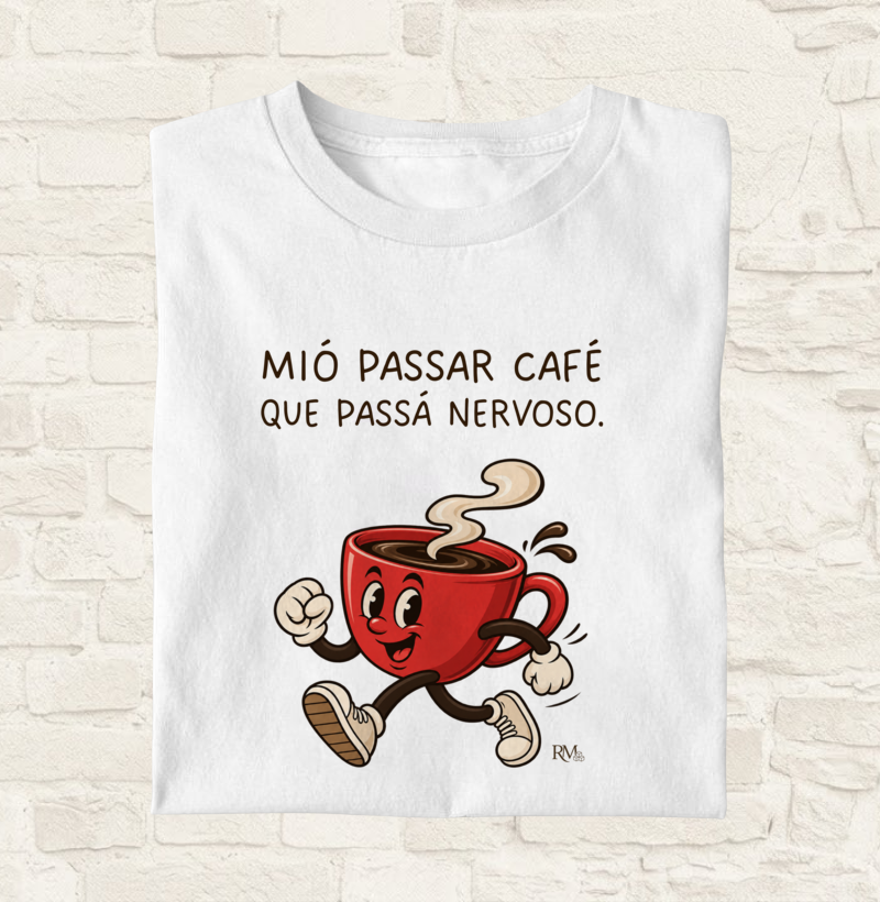 Mió passar café que passá nervoso.