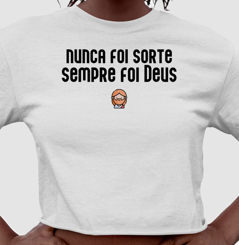 Nunca foi sorte sempre foi Deus | Cropped Cristão – Loucos por Jesus