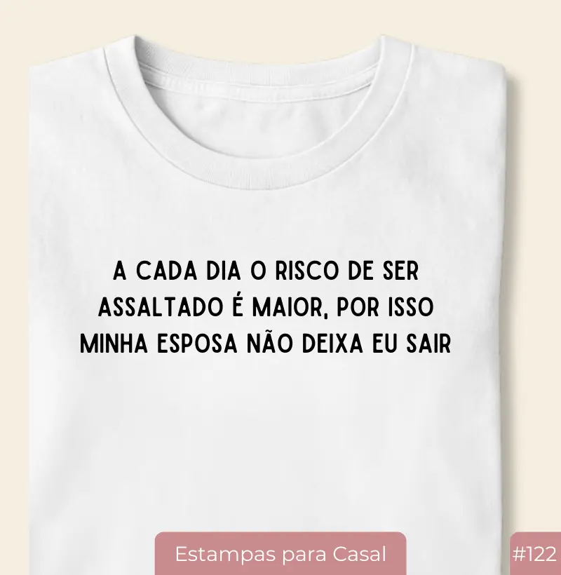 Camiseta #122 “Minha Esposa Não Deixa Eu Sair”