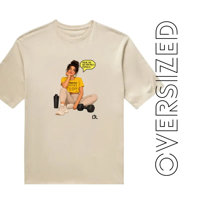 Só vim pela fofoca - Camiseta Oversized