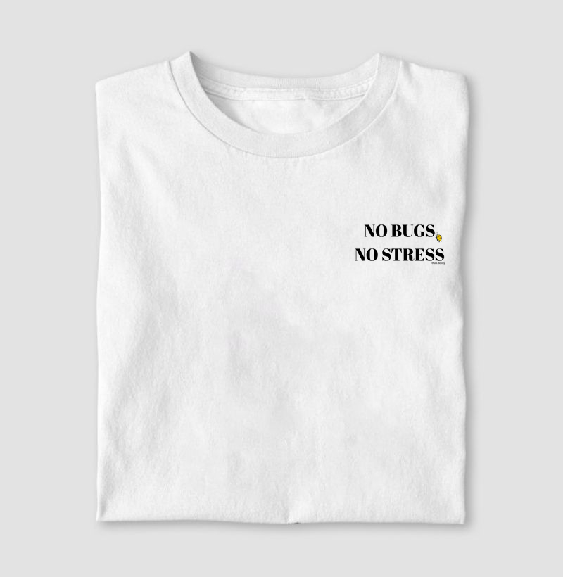 Camiseta No Bugs, No Stress – O lema de quem domina o código