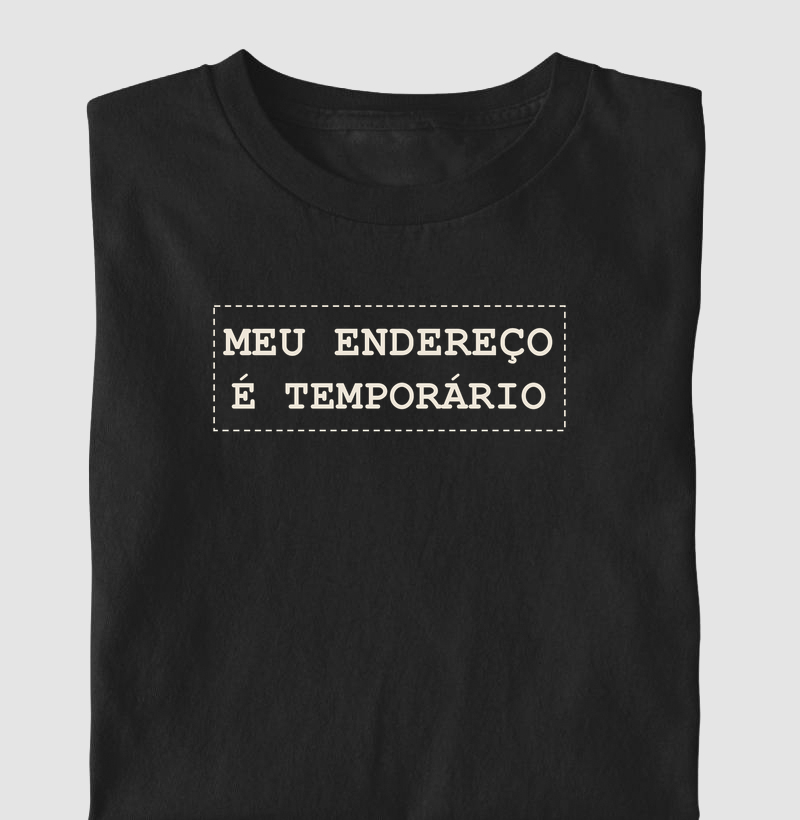Camiseta Meu Endereço é Temporário