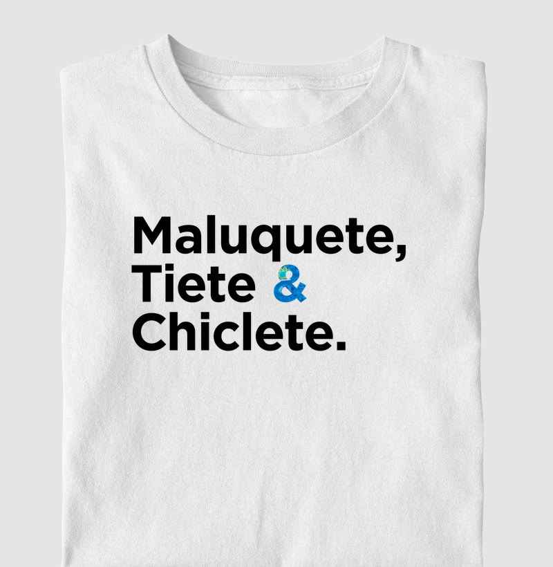 Maluquete,  Tiete &  Chiclete.
