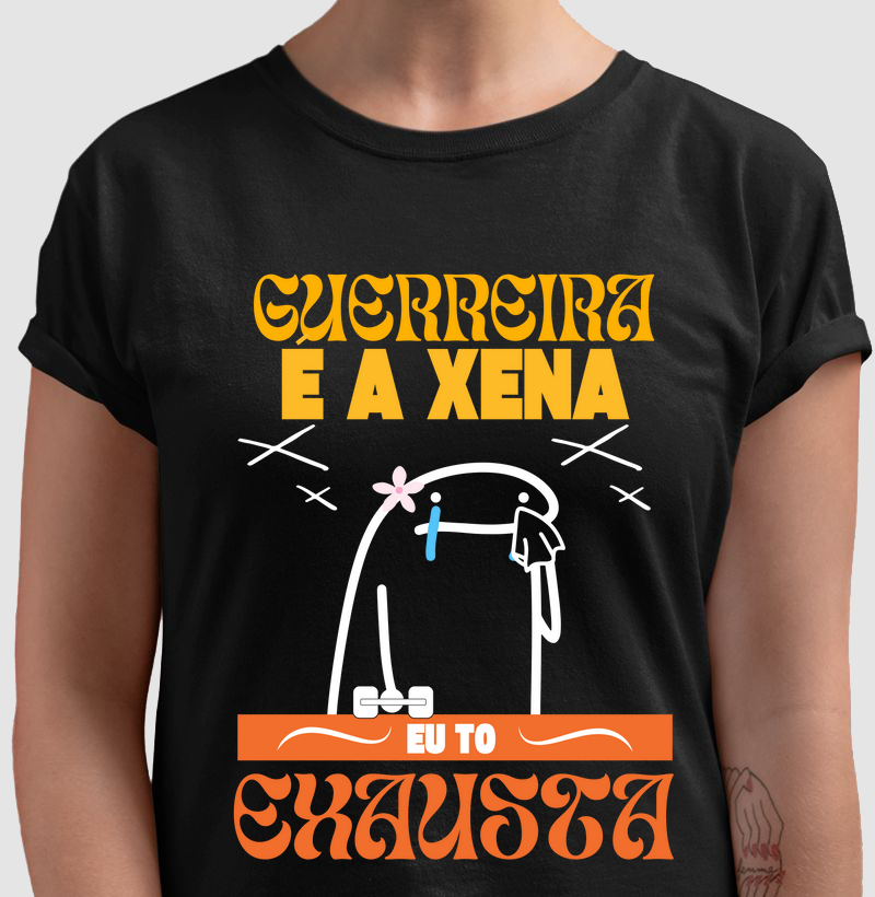 Guerreira é a xena , eu tô exausta