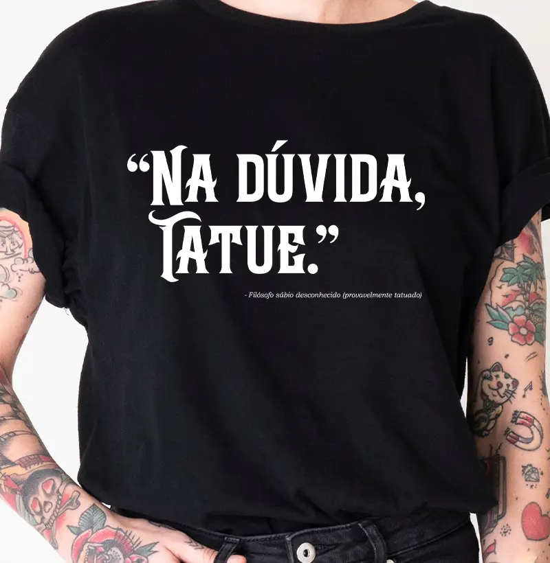 "Na dúvida, tatue."