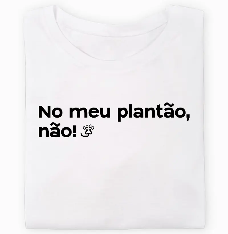 No meu plantão, não!