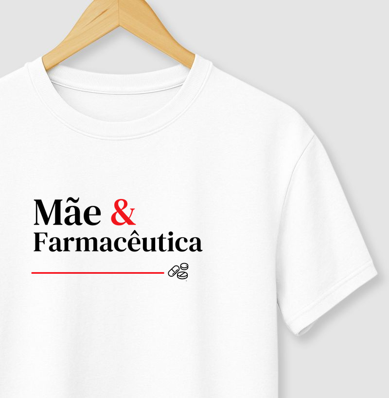 Camiseta Mãe e Farmacêutica. 
