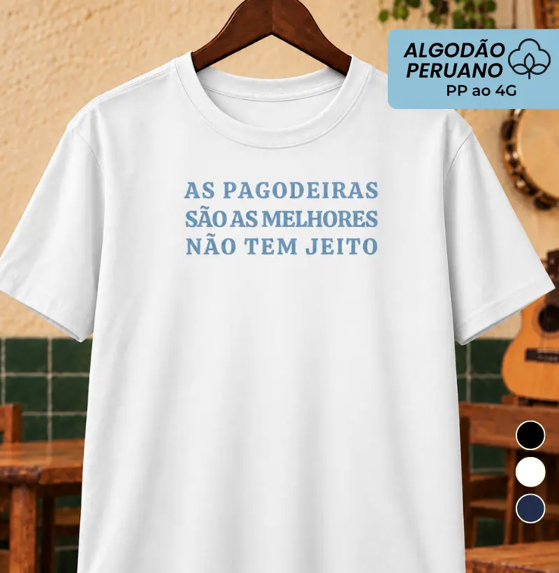 As pagodeiras são as melhores - Camiseta Algodão Peruano