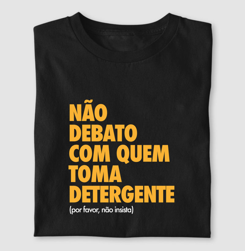 Não debato com quem toma detergente