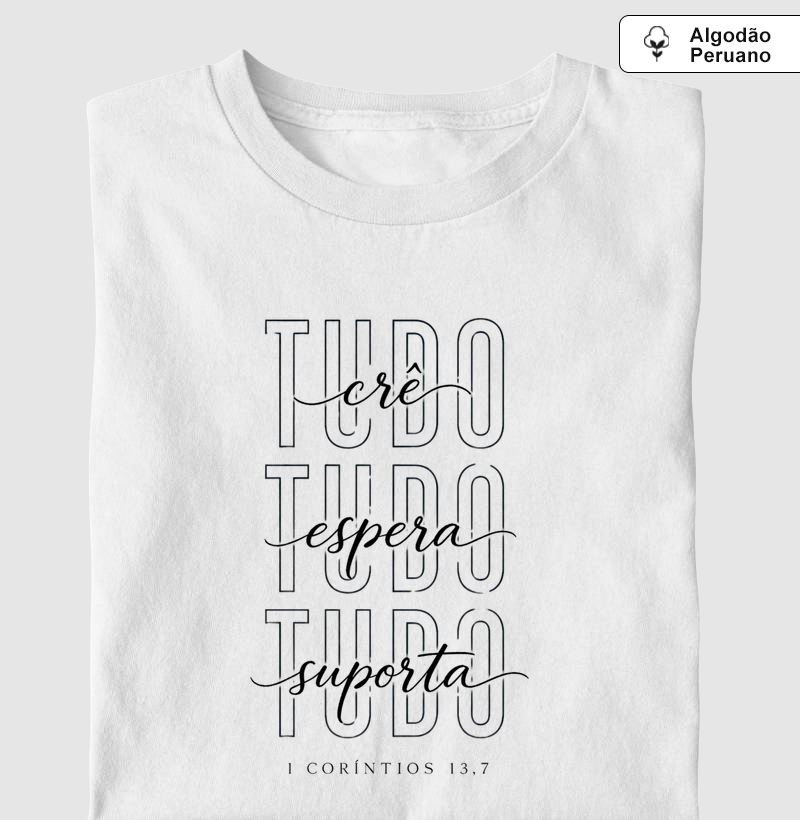 Camiseta Algodão Peruano Tudo Crê Tudo Espera Tudo Suporta