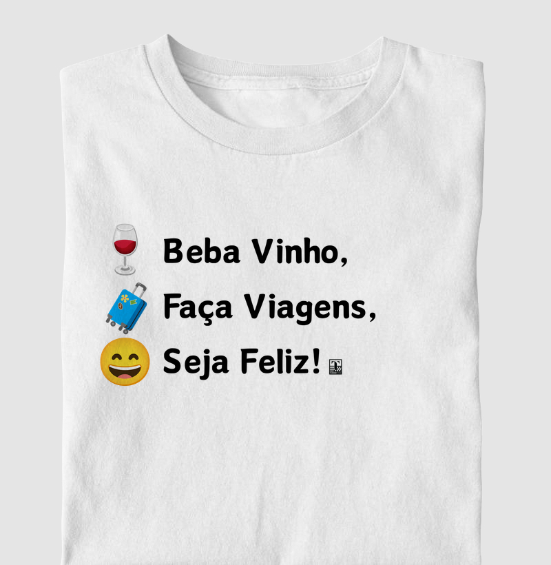 Camiseta Beba Vinho, Faça Viagens, Seja Feliz!