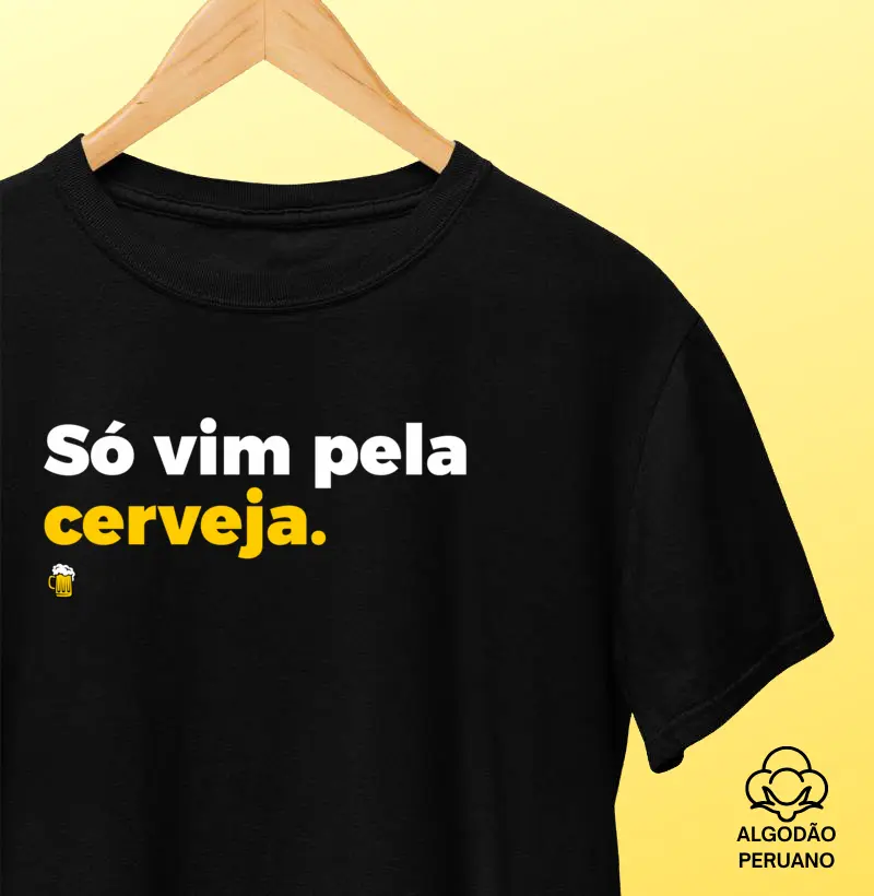 Só Vim Pela Cerveja (básica) - Camiseta Algodão Peruano