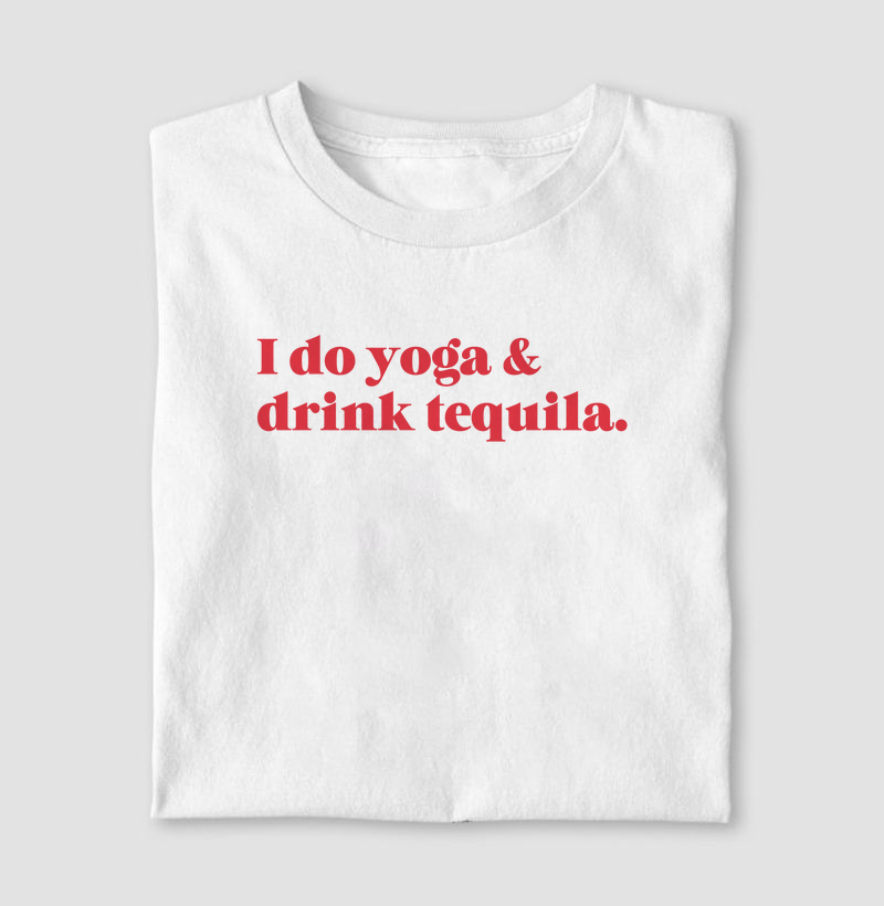 I do yoga & drink tequila