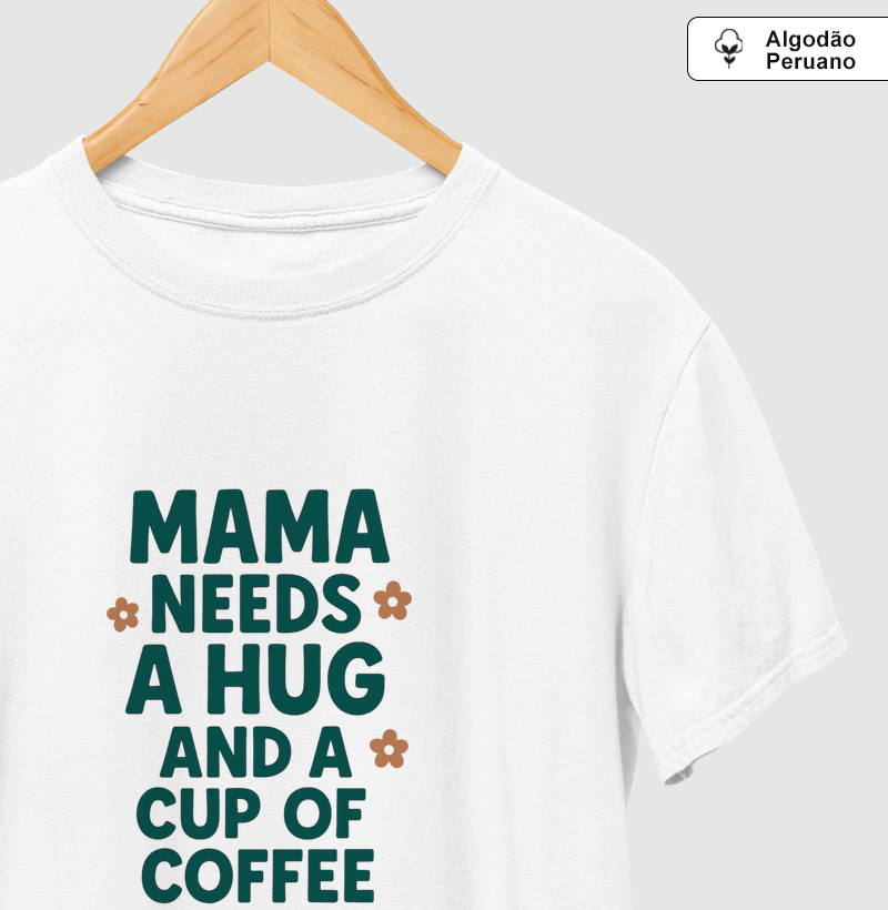Camiseta Mama needs a hug and a cup of coffee