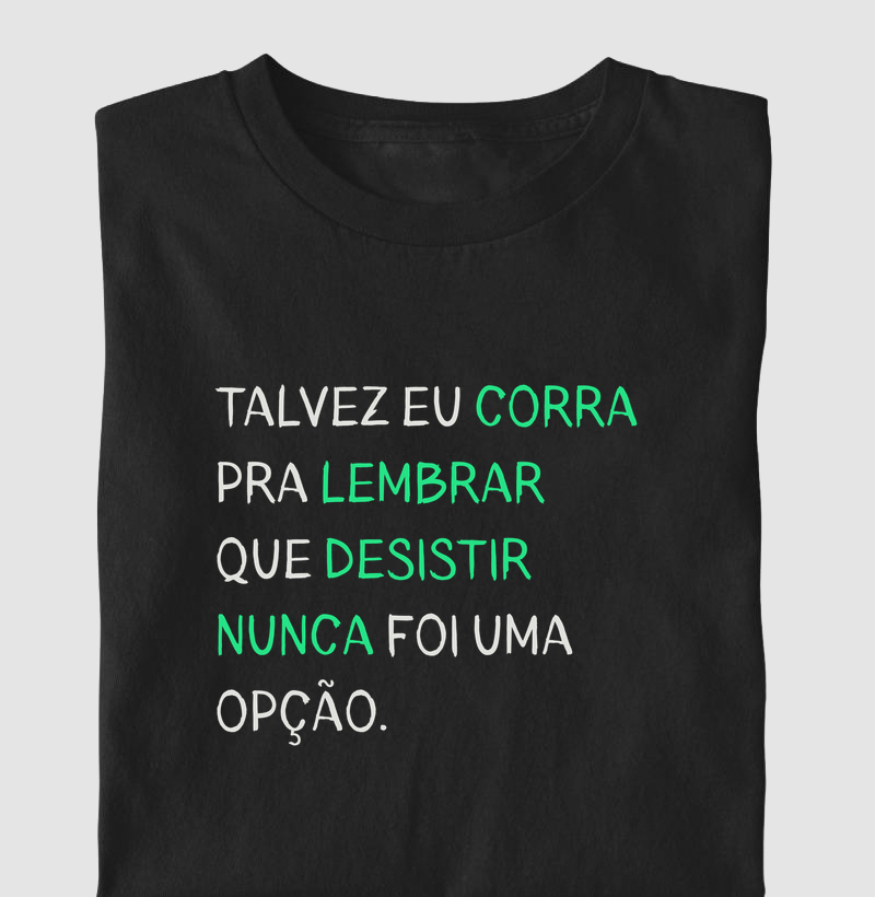 Camiseta Corrida - Desistir Nunca Foi Uma Opção