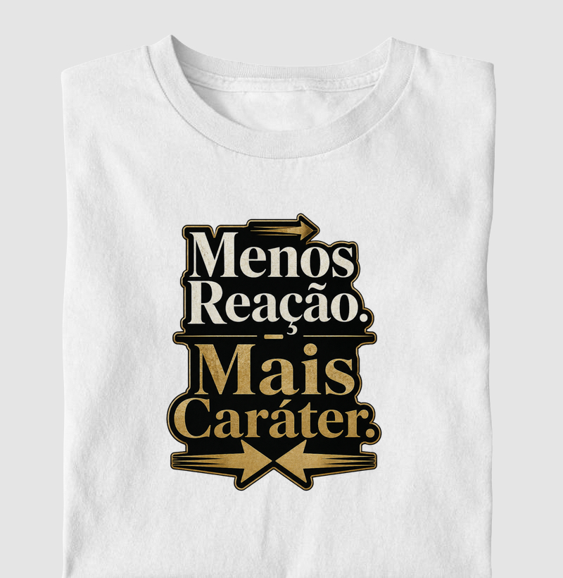 Menos Reação. Mais Caráter.