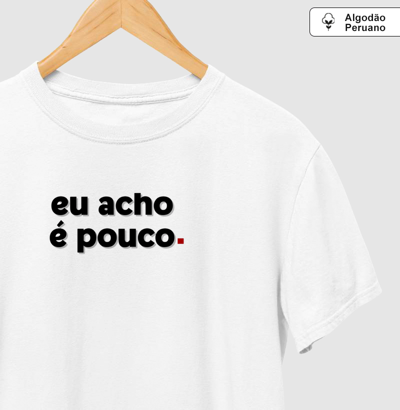 Eu acho é pouco