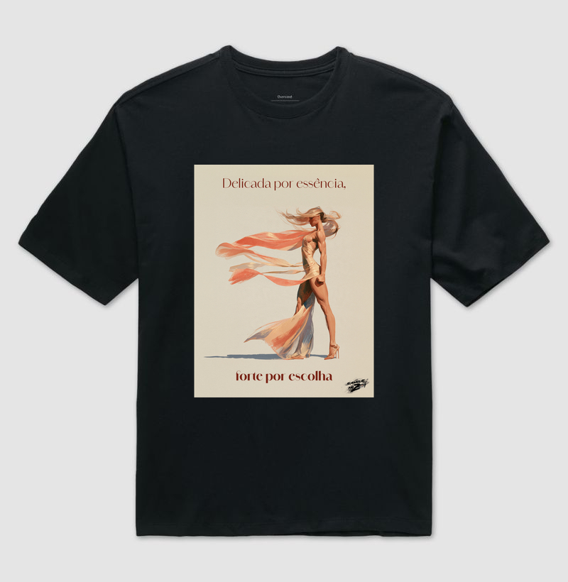 "Delicada por essência, forte por escolha". 02 - Camiseta Oversized