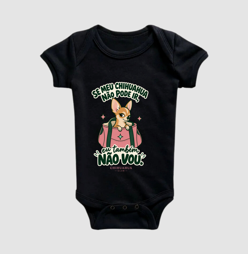 Se meu chihuahua não pode ir, eu também não vou. - Body Infantil