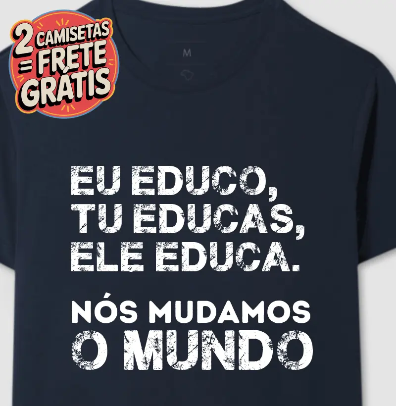 Educo, Tu Educas, Ele Educa, Nós Mudamos o Mundo