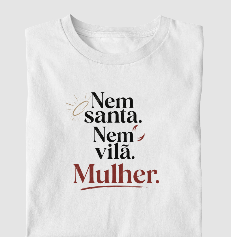 Nem santa. Nem vilã. Mulher.