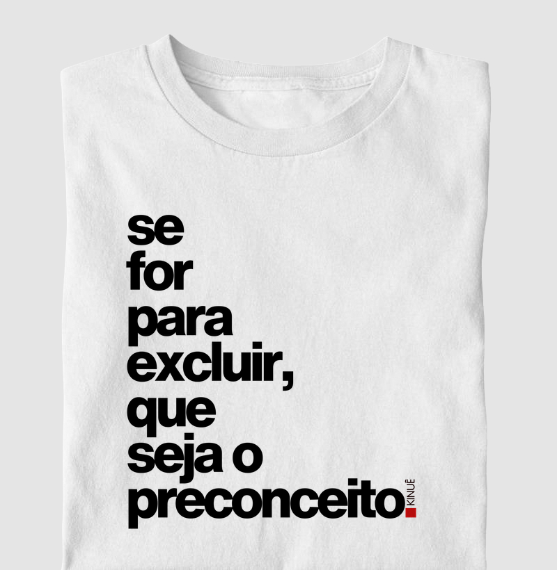 Se for para excluir, que seja o preconceito.
