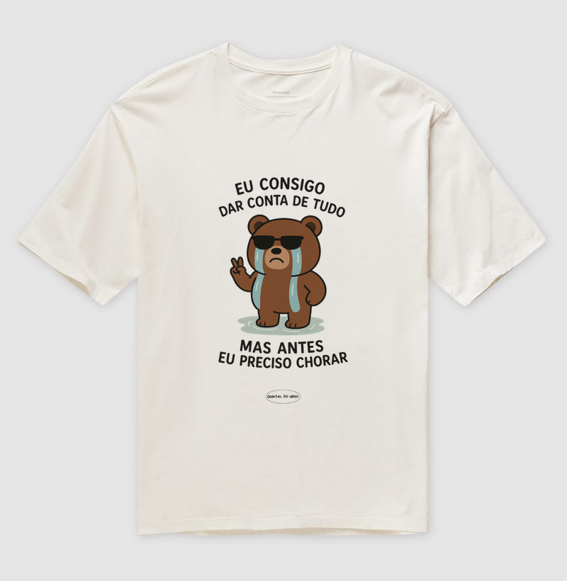 Camiseta eu consigo dar conta de tudo mas antes eu preciso chorar