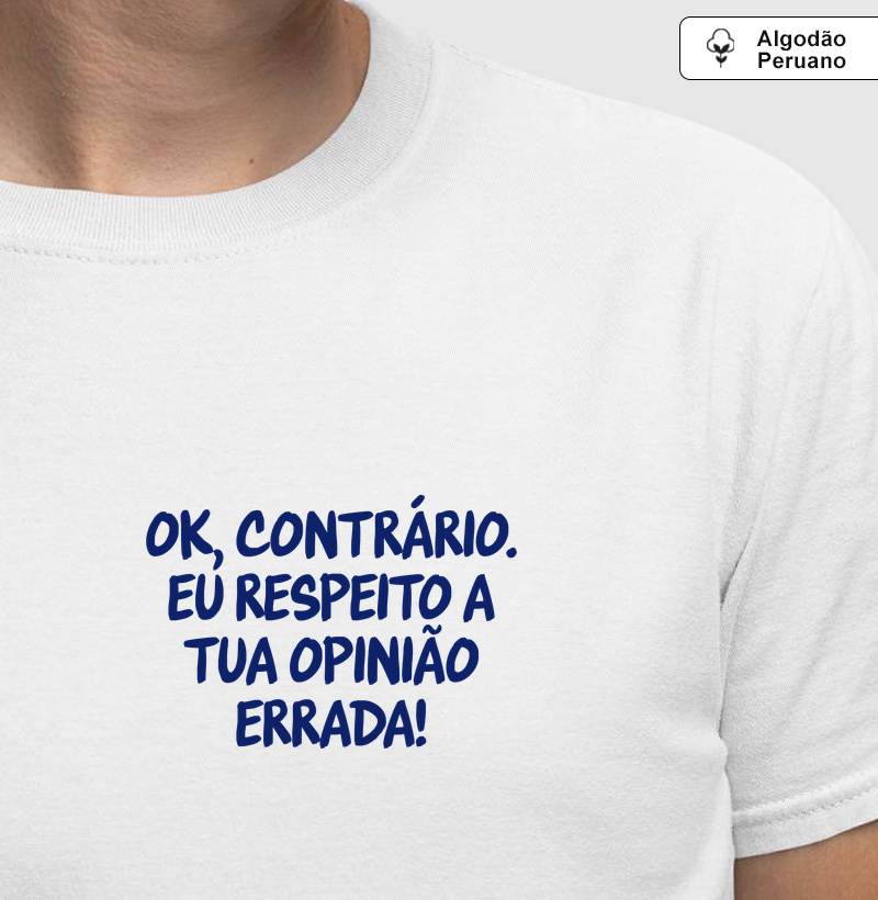 Respeito a tua opinião errada, contrário - Caprichoso