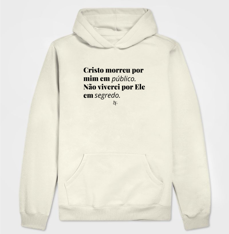 Cristo morreu por mim em público. Não viverei por Ele em segredo! - Hoodie Moletom