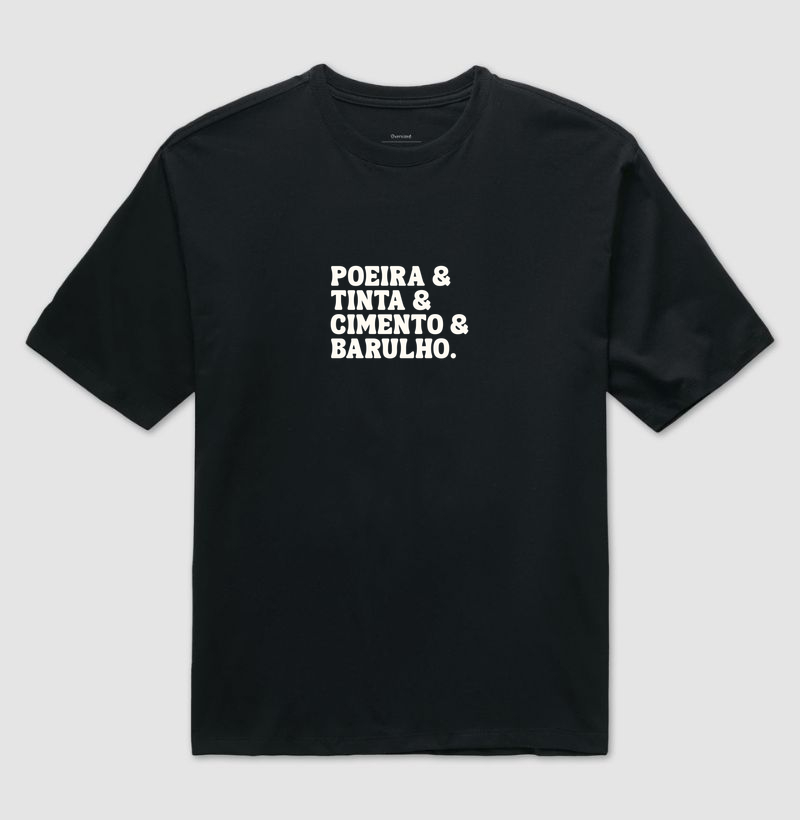 Poeira & Tinta & Cimento & Barulho. 
