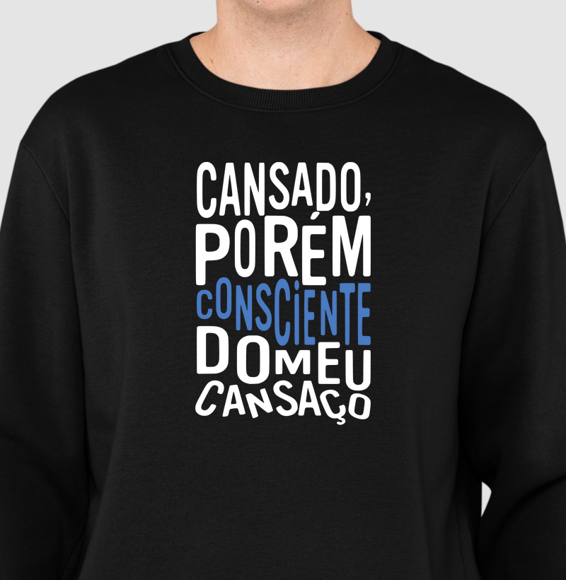 Cansado, porém consciente do meu cansaço.