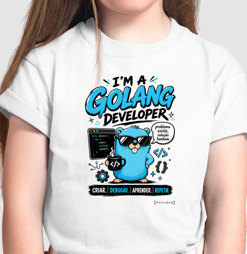 Camiseta Infantil I’m a Golang Developer — Problema Existe, Solução Também