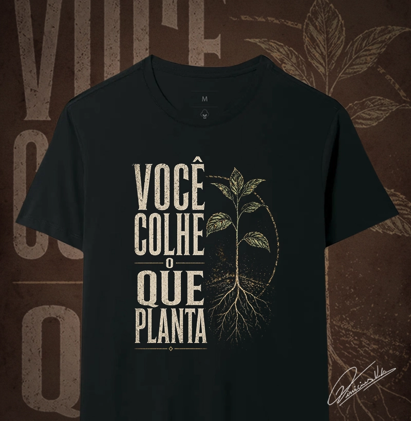 Você Colhe o que Planta
