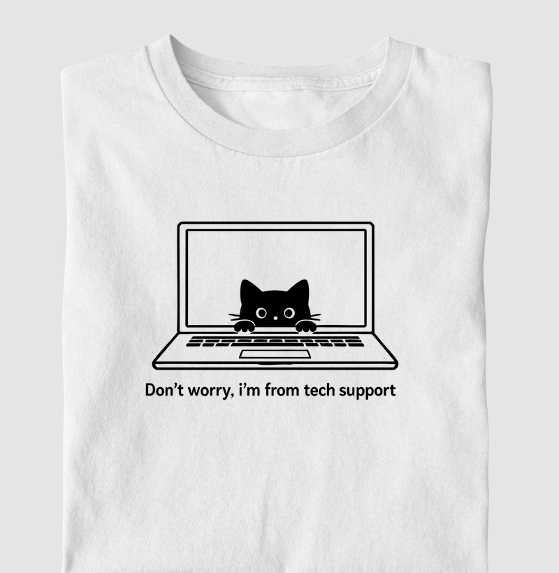 Don’t worry, I’m from tech support