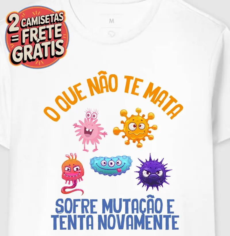 Camiseta O que não te mata sofre mutação e tenta novamente