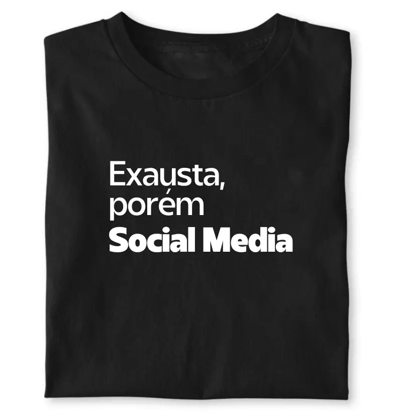 Exausta, porém Social Media