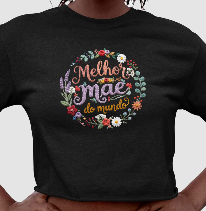 Camiseta cropped Melhor mãe do mundo - Círculo bordado - Algodão Premium